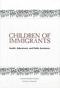 Children of Immigrants: Health, Adjustment, and Public Assistance (Paperback)