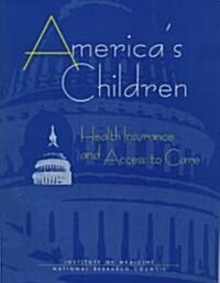 Americas Children: Health Insurance and Access to Care (Paperback)