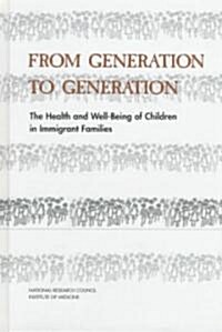 From Generation to Generation: The Health and Well-Being of Children in Immigrant Families (Hardcover)