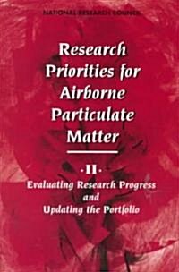 Research Priorities for Airborne Particulate Matter: II. Evaluating Research Progress and Updating the Portfolio (Paperback)