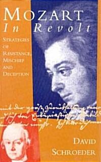 Mozart in Revolt: Strategies of Resistance, Mischief and Deception (Hardcover)