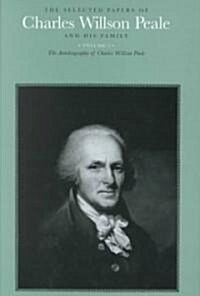 The Selected Papers of Charles Willson Peale and His Family: Volume 5: The Autobiography of Charles Willson Peale (Hardcover)