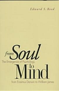 From Soul to Mind: The Emergence of Psychology, from Erasmus Darwin to William James (Paperback, Revised)