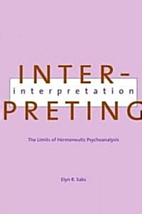 Interpreting Interpretation: The Limits of Hermeneutic Psychoanalysis (Hardcover)