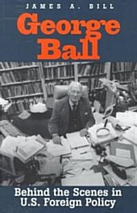 George Ball: Behind the Scenes in U.S. Foreign Policy (Paperback, Revised)