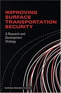 Improving Surface Transportation Security: A Research and Development Strategy (Paperback)