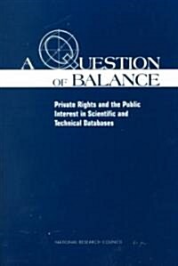 A Question of Balance: Private Rights and the Public Interest in Scientific and Technical Databases (Paperback)