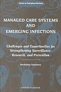 Managed Care Systems and Emerging Infections: Challenges and Opportunities for Strengthening Surveillance, Research, and Prevention: Workshop Summary (Paperback)