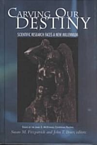 Carving Our Destiny:: Scientific Research Faces a New Millennium (Hardcover)