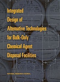 Integrated Design of Alternative Technologies for Bulk-Only Chemical Agent Disposal Facilities (Paperback)