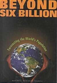 Beyond Six Billion: Forecasting the Worlds Population (Hardcover)