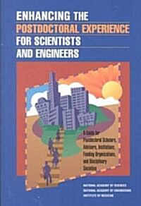 Enhancing the Postdoctoral Experience for Scientists and Engineers: A Guide for Postdoctoral Scholars, Advisers, Institutions, Funding Organizations, (Paperback)