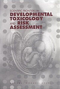 Scientific Frontiers in Developmental Toxicology And Risk Assessment (Hardcover)