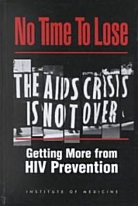 No Time to Lose: Getting More from HIV Prevention (Hardcover)