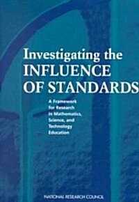 Investigating the Influence of Standards: A Framework for Research in Mathematics, Science, and Technology Education                                   (Paperback)