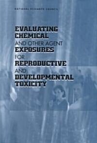 Evaluating Chemical and Other Agent Exposures for Reproductive and Developmental Toxicity (Paperback)