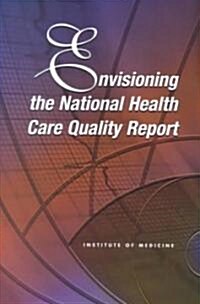 Envisioning the National Health Care Quality Report (Paperback)