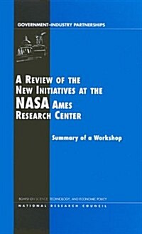 A Review of the New Initiatives at the Nasa Ames Research Center (Hardcover)