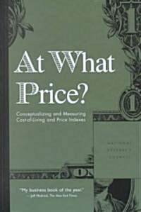 At What Price?: Conceptualizing and Measuring Cost-Of-Living and Price Indexes (Hardcover)