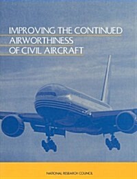 Improving the Continued Airworthiness of Civil Aircraft: A Strategy for the FAAs Aircraft Certification Service (Paperback)