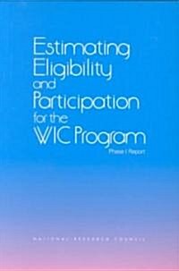 Estimating Eligibility and Participation for the Wic Program: Phase I Report (Paperback)