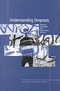 Understanding Dropouts: Statistics, Strategies, and High-Stakes Testing (Paperback)