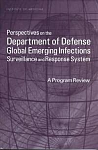 Perspectives on the Department of Defense Global Emerging Infections Surveillance and Response System: A Program Review (Paperback)
