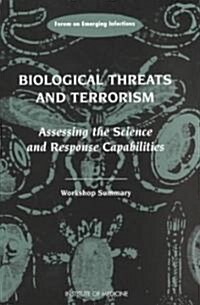 Biological Threats and Terrorism: Assessing the Science and Response Capabilities: Workshop Summary (Paperback)