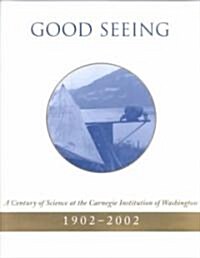 Good Seeing: A Century of Science at the Carnegie Institution of Washington, 1902-2002 (Hardcover)