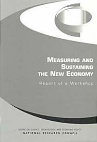 Measuring and Sustaining the New Economy: Report of a Workshop (Paperback)