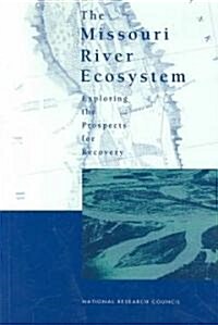 The Missouri River Ecosystem: Exploring the Prospects for Recovery (Paperback)
