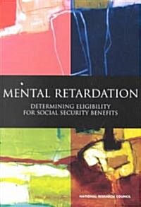 Mental Retardation: Determining Eligibility for Social Security Benefits (Paperback)