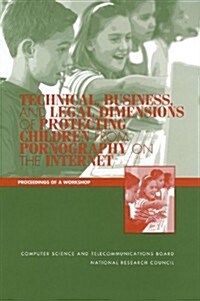 Technical, Business, And Legal Dimensions of Protecting Children from Pornography on the Internet: Proceedings of a Workshop (Paperback)