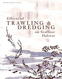 Effects of Trawling and Dredging on Seafloor Habitat (Paperback)