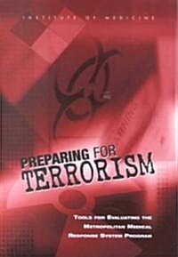 Preparing for Terrorism: Tools for Evaluating the Metropolitan Medical Response System Program (Paperback)