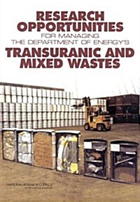 Research Opportunities for Managing the Department of Energys Transuranic And Mixed Wastes (Paperback)