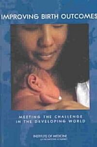 Improving Birth Outcomes: Meeting the Challenge in the Developing World (Paperback)