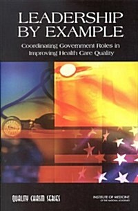 Leadership by Example: Coordinating Government Roles in Improving Health Care Quality (Paperback)
