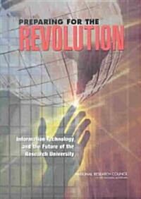 Preparing for the Revolution: Information Technology and the Future of the Research University (Paperback)