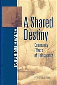 A Shared Destiny: Community Effects of Uninsurance (Paperback)