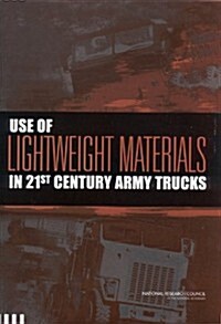 Use of Lightweight Materials in 21st Century Army Trucks (Paperback)