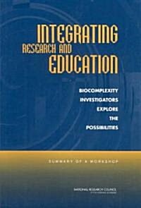 Integrating Research and Education: Biocomplexity Investigators Explore the Possibilities: Summary of a Workshop (Paperback)