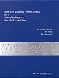Building an Electronic Records Archive at the National Archives and Records Administration: Recommendations for Initial Development (Paperback)