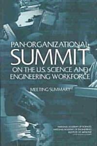 Pan-Organizational Summit on the U.S. Science and Engineering Workforce: Meeting Summary (Paperback)