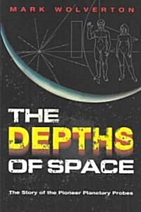 The Depths of Space: The Story of the Pioneer Interplanetary Probes (Hardcover)