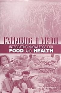 Exploring a Vision: Integrating Knowledge for Food and Health (Paperback)