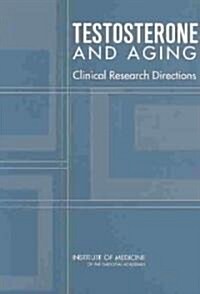 Testosterone and Aging: Clinical Research Directions (Paperback)