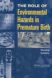 The Role of Environmental Hazards in Premature Birth: Workshop Summary (Paperback)