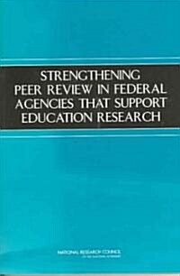 Strengthening Peer Review In Federal Agencies That Support Education Research (Paperback)