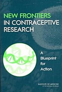 New Frontiers in Contraceptive Research: A Blueprint for Action (Paperback)